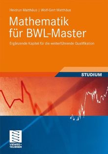 Mathematik für BWL-Master: Ergänzende Kapitel für die weiterführende Qualifikation (Studienbücher Wirtschaftsmathematik)