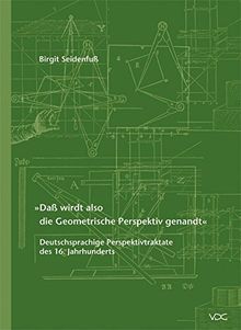 "Daß wirdt also die Geometrische Perspektiv genandt": Deutschsprachige Perspektivtraktate des 16. Jahrhunderts