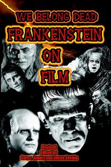 We Belong Dead: Frankenstein on Film