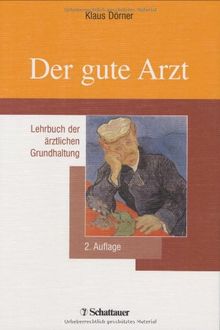 Der gute Arzt: Lehrbuch der ärztlichen Grundhaltung