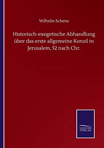 Historisch-exegetische Abhandlung über das erste allgemeine Konzil in Jerusalem, 52 nach Chr.