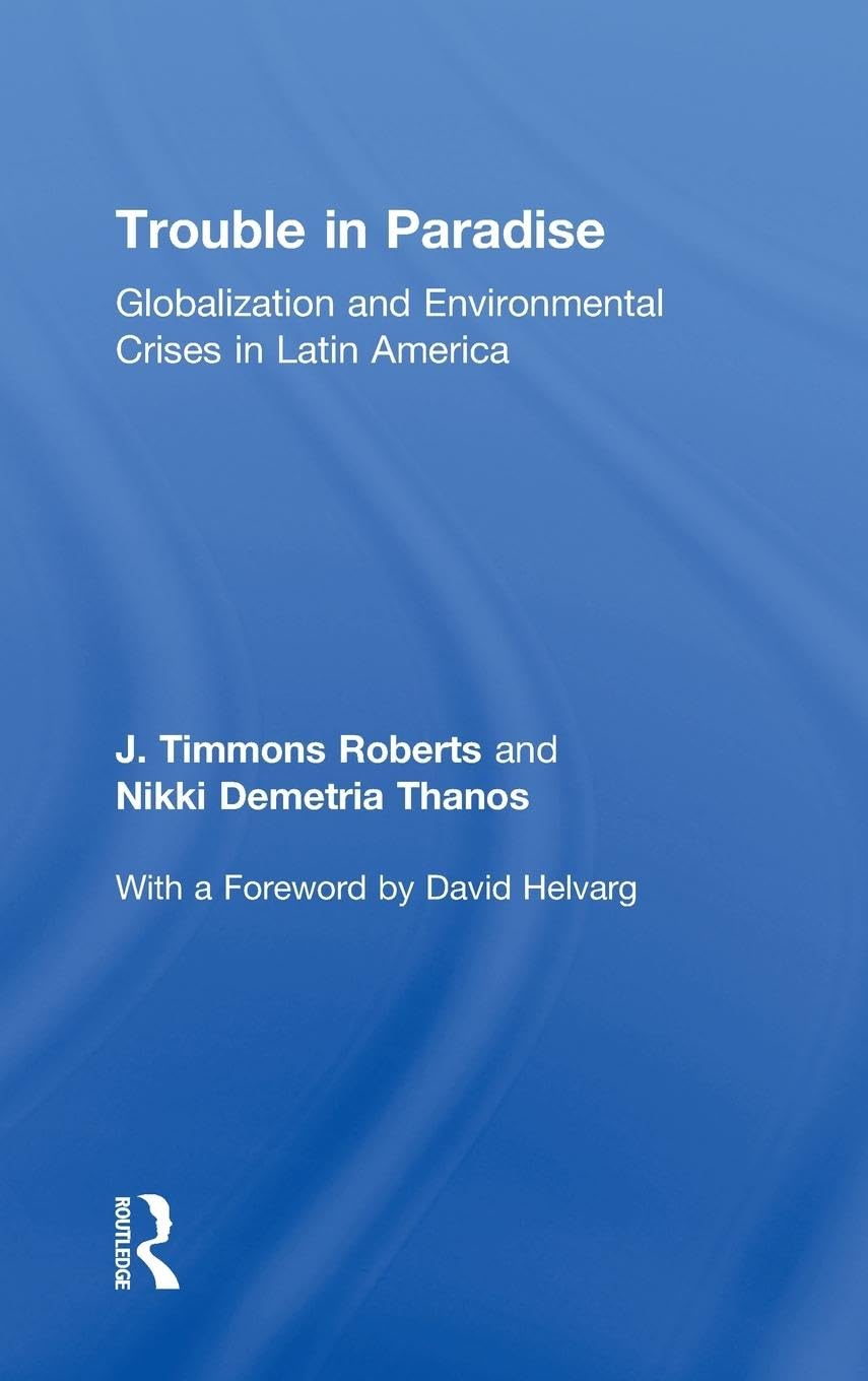 Trouble in Paradise: Globalization and Environmental Crises in Latin America