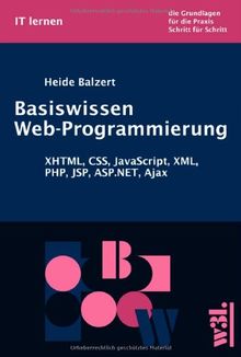 Basiswissen Web-Programmierung. XHTML, CSS, JavaScript, XML, PHP, JSP, ASP.NET, Ajax