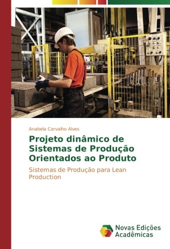 Projeto dinâmico de Sistemas de Produção Orientados ao Produto: Sistemas de Produção para Lean Production