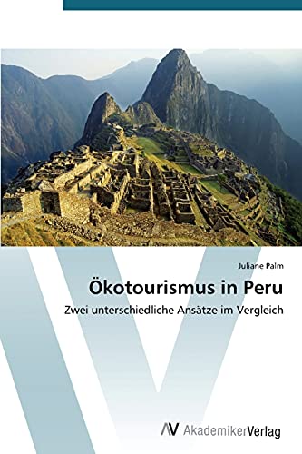 Ökotourismus in Peru: Zwei unterschiedliche Ansätze im Vergleich