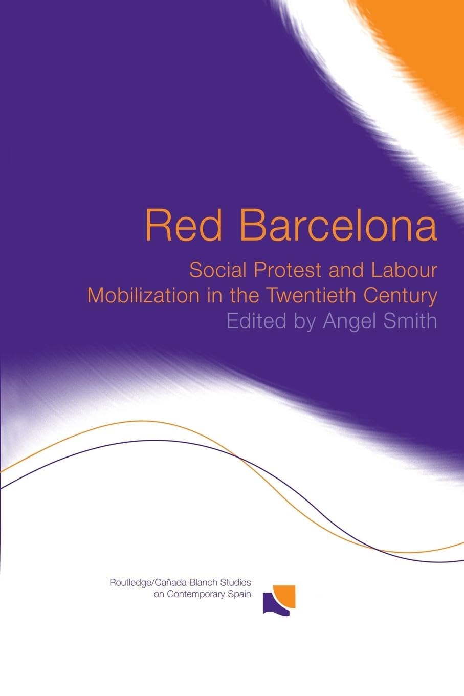 Red Barcelona: Social Protest and Labour Mobilization in the Twentieth Century (Routledge/Canada Blanch Studies on Contemporary Spain, 4, Band 4)
