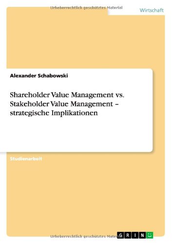 Shareholder Value Management vs. Stakeholder Value Management - strategische Implikationen