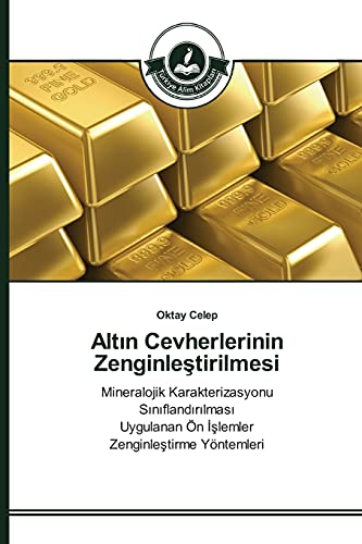 Altin Cevherlerinin Zenginlestirilmesi: Mineralojik Karakterizasyonu Siniflandirilmasi Uygulanan Ön Islemler Zenginlestirme Yöntemleri
