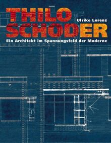 Thilo Schoder. Ein Architekt im Spannungsfeld der Moderne: Leben und Werk in Deutschland (1888-1936)