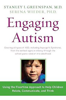 Engaging Autism: Using the Floortime Approach to Help Children Relate, Communicate, and Think (A Merloyd Lawrence Book)