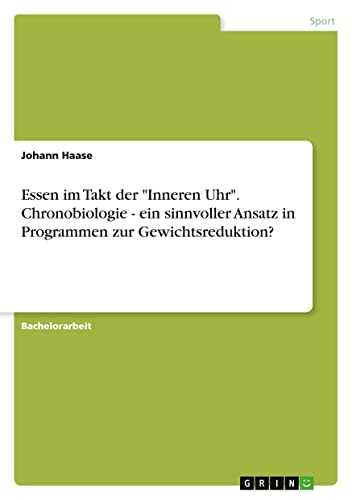 Essen im Takt der Inneren Uhr. Chronobiologie - ein sinnvoller Ansatz in Programmen zur Gewichtsreduktion?