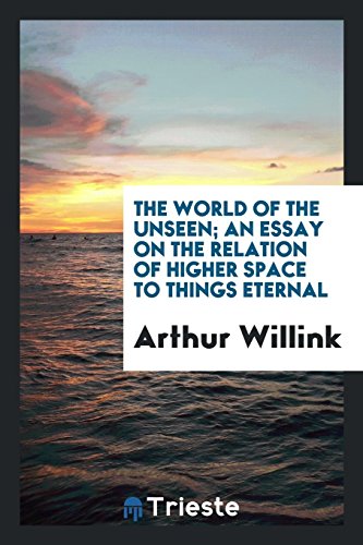 The world of the unseen; an essay on the relation of higher space to things eternal