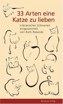 33 Arten eine Katze zu lieben: Literarisches Schnurren eingesammelt von Ruth Rybarski