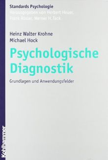 Psychologische Diagnostik: Grundlagen und Anwendungsfelder (Kohlhammer Standards Psychologie)