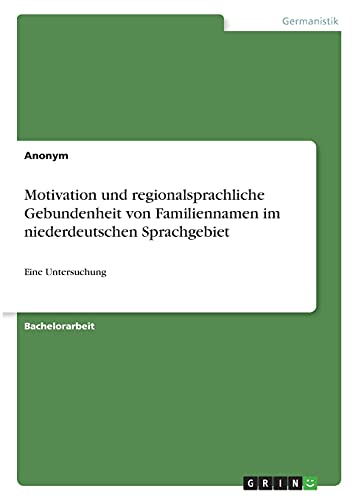 Motivation und regionalsprachliche Gebundenheit von Familiennamen im niederdeutschen Sprachgebiet: Eine Untersuchung