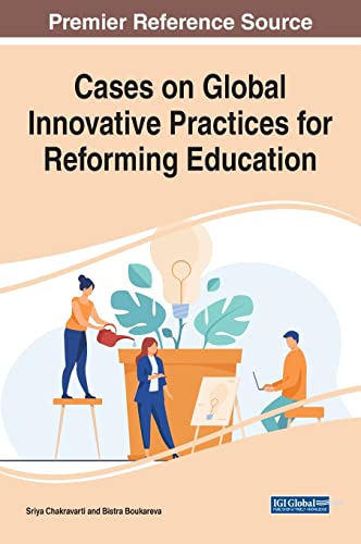Cases on Global Innovative Practices for Reforming Education (Advances in Educational Marketing, Administration, and Leadership)