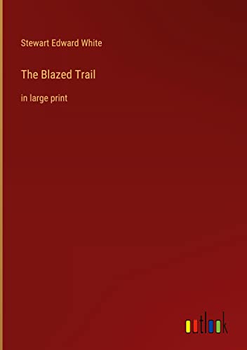The Blazed Trail: in large print