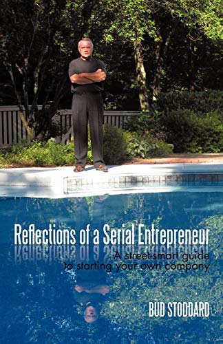 Reflections of a Serial Entrepreneur: A street-smart guide to starting your own company