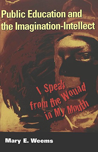 Public Education and the Imagination-Intellect: I Speak from the Wound in My Mouth (Cultural Critique)