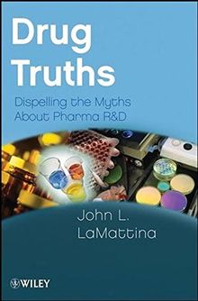 Drug Truths: Dispelling the Myths About Pharma R & D