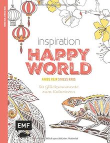 Inspiration Happy World (Ausmalbuch für Erwachsene): 50 Glücksmomente zum Kolorieren (Farbe rein - Stress raus)