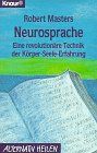 Neurosprache: Eine revolutionäre Technik der Körper-Seele-Erfahrung (Knaur Taschenbücher. Alternativ Heilen)