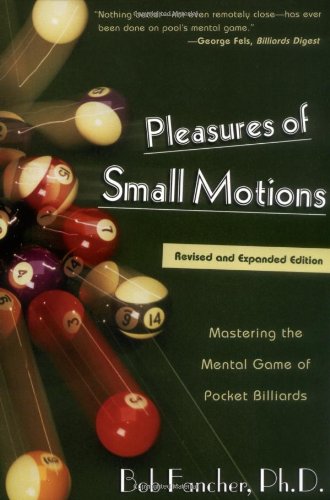 Bob Fancher Pleasures Of Small Motions, Mastering The Mental Game Of Pocket Billiards
