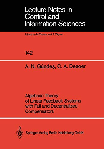 Algebraic Theory of Linear Feedback Systems with Full and Decentralized Compensators (Lecture Notes in Control and Information Sciences) (Lecture ... and Information Sciences, 142, Band 142)