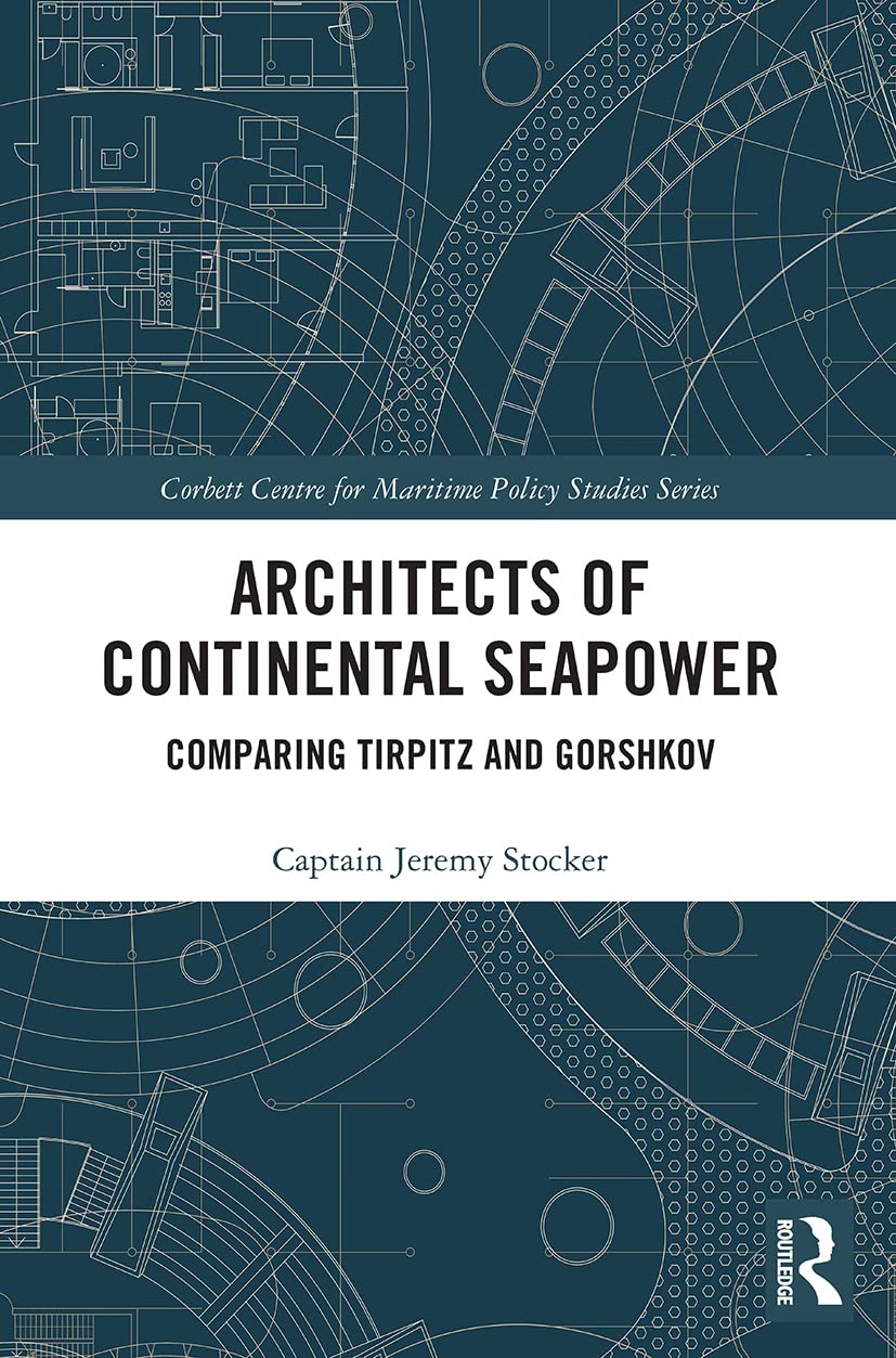 Architects of Continental Seapower: Comparing Tirpitz and Gorshkov (Corbett Centre for Maritime Policy Studies)
