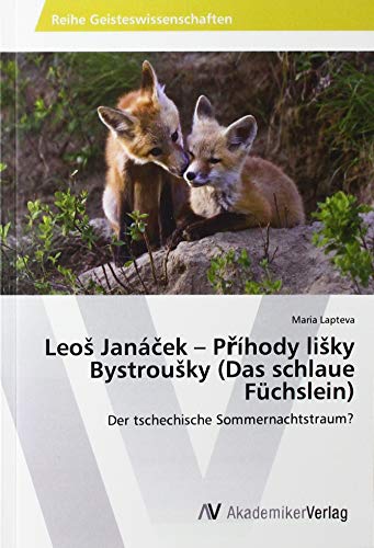 Leoš Janáček – Příhody lišky Bystroušky (Das schlaue Füchslein): Der tschechische Sommernachtstraum?
