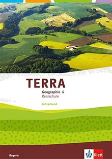 TERRA Geographie 6. Ausgabe Bayern Realschule: Lehrerband Klasse 6 (TERRA Geographie. Ausgabe für Bayern Realschule ab 2016)