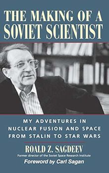 The Making of a Soviet Scientist: My Adventures in Nuclear Fusion and Space from Stalin to Star Wars