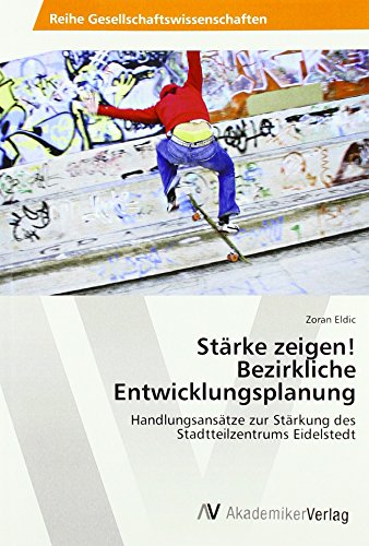 Stärke zeigen! Bezirkliche Entwicklungsplanung: Handlungsansätze zur Stärkung des Stadtteilzentrums Eidelstedt