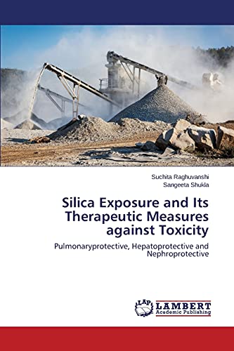 Silica Exposure and Its Therapeutic Measures against Toxicity: Pulmonaryprotective, Hepatoprotective and Nephroprotective