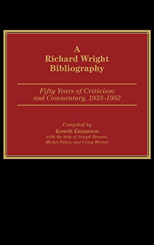 A Richard Wright Bibliography: Fifty Years of Criticism and Commentary, 1933-1982 (Bibliographies & Indexes in Afro-american & African Studies)