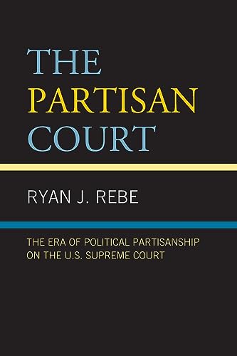 The Partisan Court: The Era of Political Partisanship on the U.S. Supreme Court