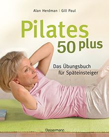 Pilates 50 plus: Das Übungsbuch für Späteinsteiger