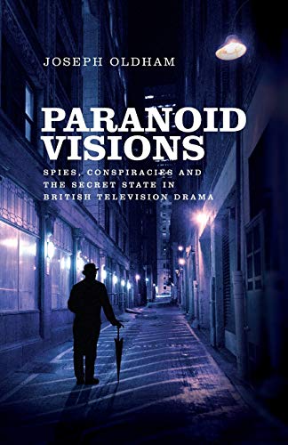 Paranoid visions: Spies, conspiracies and the secret state in British television drama