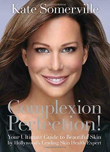 Complexion Perfection!: Your Ultimate Guide to Beautiful Skin by Hollywood's Leading Skin Health Expert von Somerville, Kate | Buch | Zustand gut