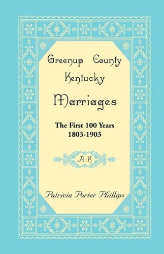 Greenup County, Kentucky Marriages: The First 100 Years, 1803-1903, A-K