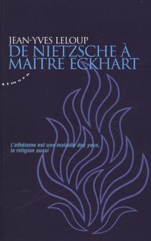 De Nietzsche à Maître Eckhart : l'athéisme est une maladie des yeux, la religion aussi