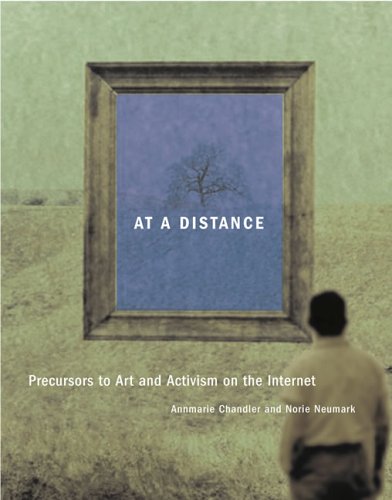 At a Distance: Precursors to Art and Activism on the Internet (A Leonardo Book)