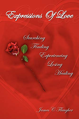 Expressions of Love: Searching Finding Experiencing Losing Healing