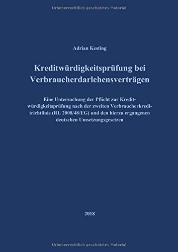 Kreditwürdigkeitsprüfung bei Verbraucherdarlehensverträgen: Eine Untersuchung der Pflicht zur Kreditwürdigkeitsprüfung nach der zweiten ... ergangenen deutschen Umsetzungsgesetzen