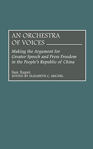 An Orchestra of Voices: Making the Argument for Greater Speech and Press Freedom in the People's Republic of China