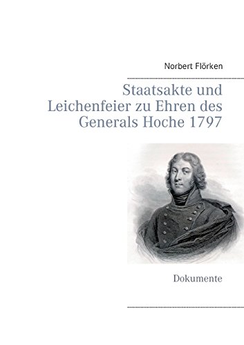 Staatsakte und Leichenfeier zu Ehren des Generals Hoche 1797: Dokumente