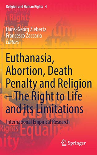 Euthanasia, Abortion, Death Penalty and Religion - The Right to Life and its Limitations: International Empirical Research (Religion and Human Rights, Band 4)