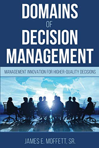 Domains of Decision Management: Management Innovation for Higher-Quality Decisions