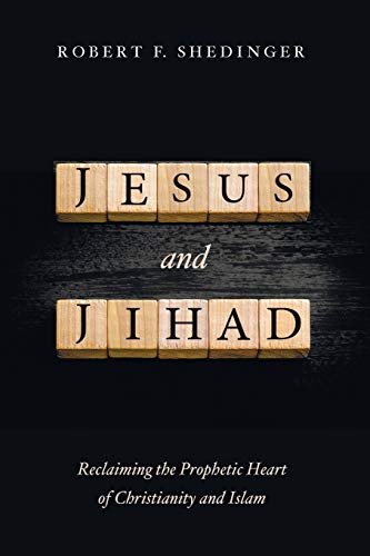 Jesus and Jihad: Reclaiming the Prophetic Heart of Christianity and Islam