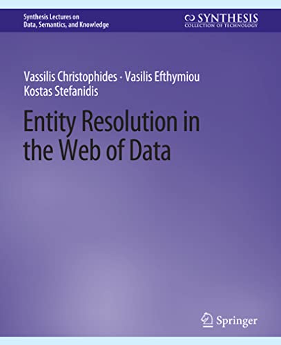 Entity Resolution in the Web of Data (Synthesis Lectures on Data, Semantics, and Knowledge)